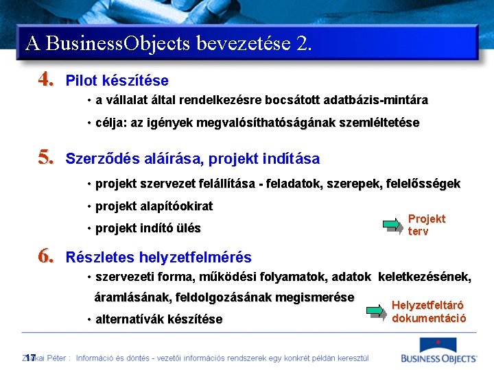 A Business. Objects bevezetése 2. 4. Pilot készítése • a vállalat által rendelkezésre bocsátott