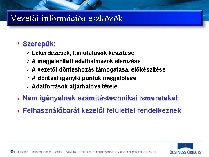 Vezetői információs eszközök 4 Szerepük: ü ü ü Lekérdezések, kimutatások készítése A megjelenített adathalmazok