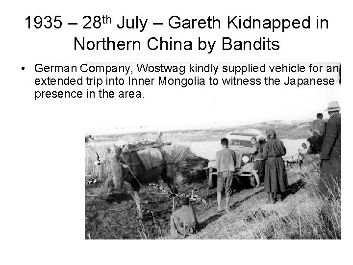 1935 – 28 th July – Gareth Kidnapped in Northern China by Bandits •