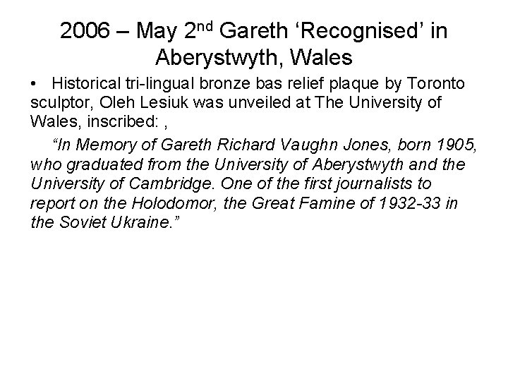 2006 – May 2 nd Gareth ‘Recognised’ in Aberystwyth, Wales • Historical tri-lingual bronze