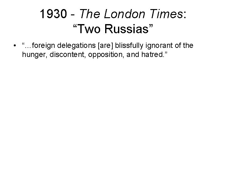 1930 - The London Times: “Two Russias” • “…foreign delegations [are] blissfully ignorant of
