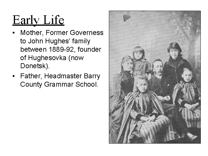 Early Life • Mother, Former Governess to John Hughes’ family between 1889 -92, founder