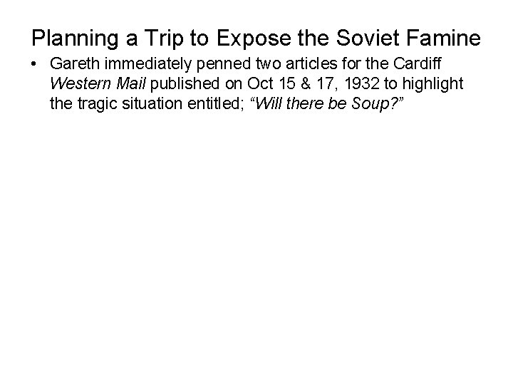 Planning a Trip to Expose the Soviet Famine • Gareth immediately penned two articles