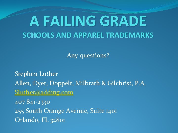 A FAILING GRADE SCHOOLS AND APPAREL TRADEMARKS Any questions? Stephen Luther Allen, Dyer, Doppelt,
