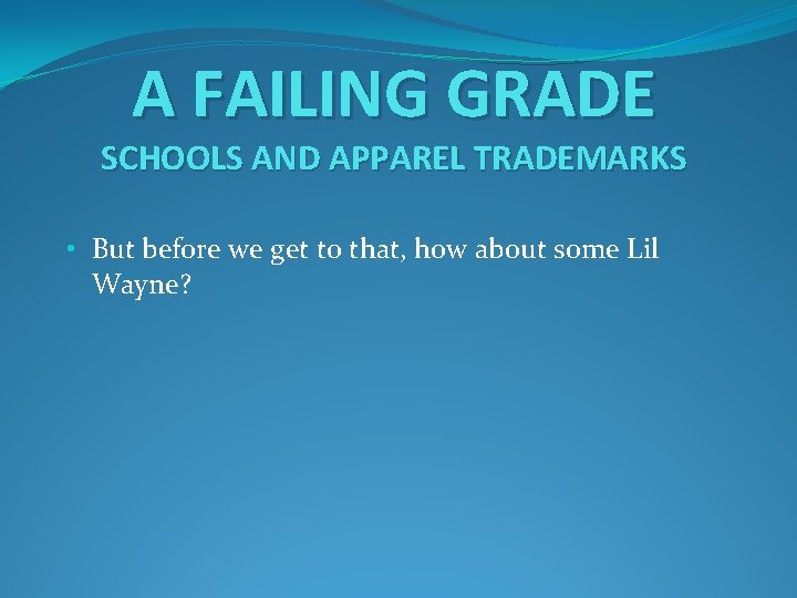 A FAILING GRADE SCHOOLS AND APPAREL TRADEMARKS • But before we get to that,