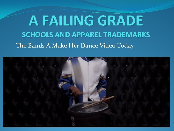 A FAILING GRADE SCHOOLS AND APPAREL TRADEMARKS The Bands A Make Her Dance Video