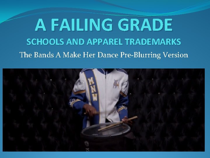 A FAILING GRADE SCHOOLS AND APPAREL TRADEMARKS The Bands A Make Her Dance Pre-Blurring