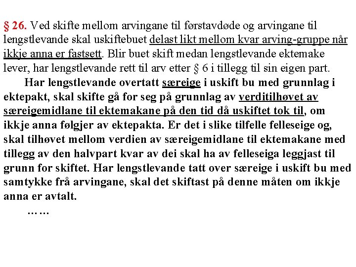 § 26. Ved skifte mellom arvingane til førstavdøde og arvingane til lengstlevande skal uskiftebuet