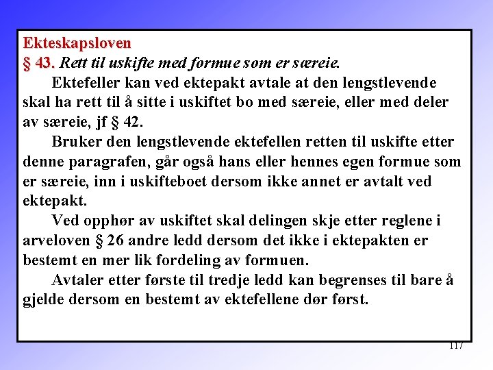 Ekteskapsloven § 43. Rett til uskifte med formue som er særeie. Ektefeller kan ved