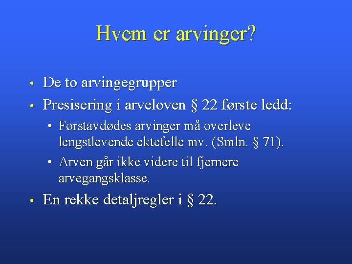 Hvem er arvinger? • • De to arvingegrupper Presisering i arveloven § 22 første