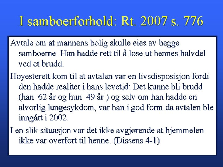 I samboerforhold: Rt. 2007 s. 776 Avtale om at mannens bolig skulle eies av