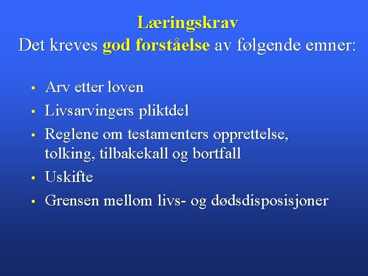 Læringskrav Det kreves god forståelse av følgende emner: • • • Arv etter loven