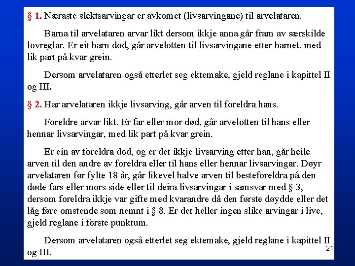 § 1. Næraste slektsarvingar er avkomet (livsarvingane) til arvelataren. Barna til arvelataren arvar likt