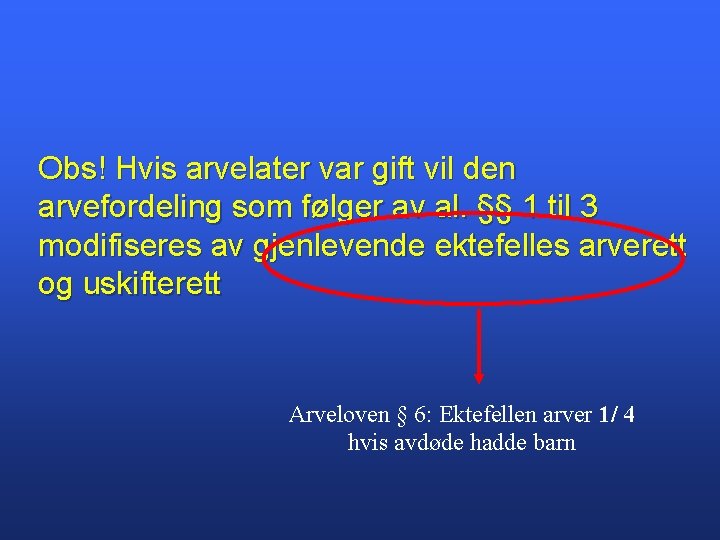 Obs! Hvis arvelater var gift vil den arvefordeling som følger av al. §§ 1