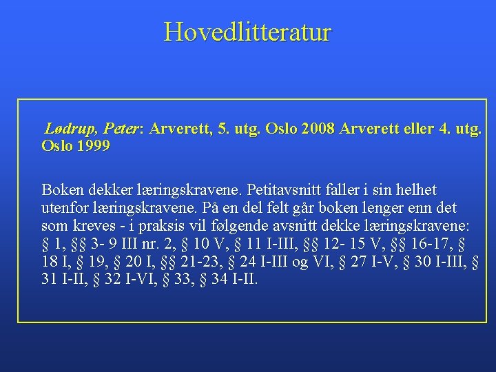 Hovedlitteratur Lødrup, Peter: Arverett, 5. utg. Oslo 2008 Arverett eller 4. utg. Oslo 1999