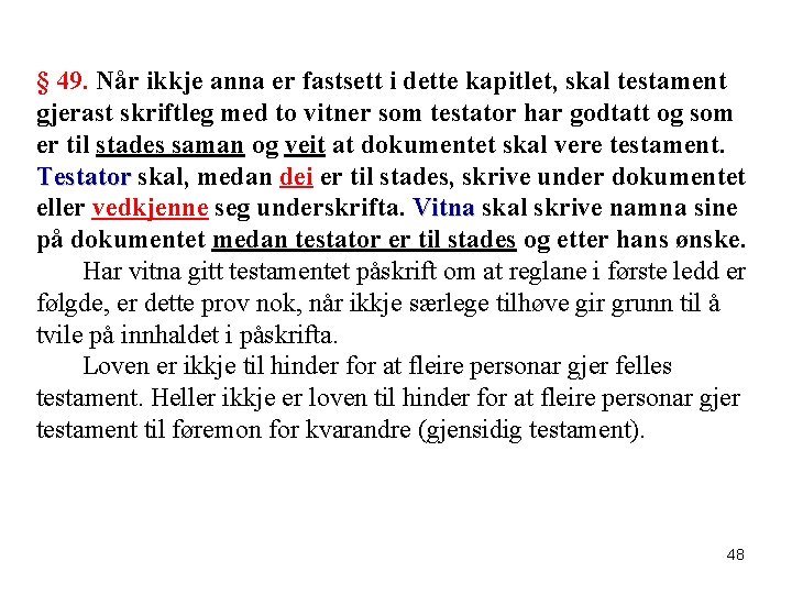 § 49. Når ikkje anna er fastsett i dette kapitlet, skal testament gjerast skriftleg