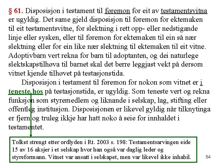 § 61. Disposisjon i testament til føremon for eit av testamentsvitna er ugyldig. Det