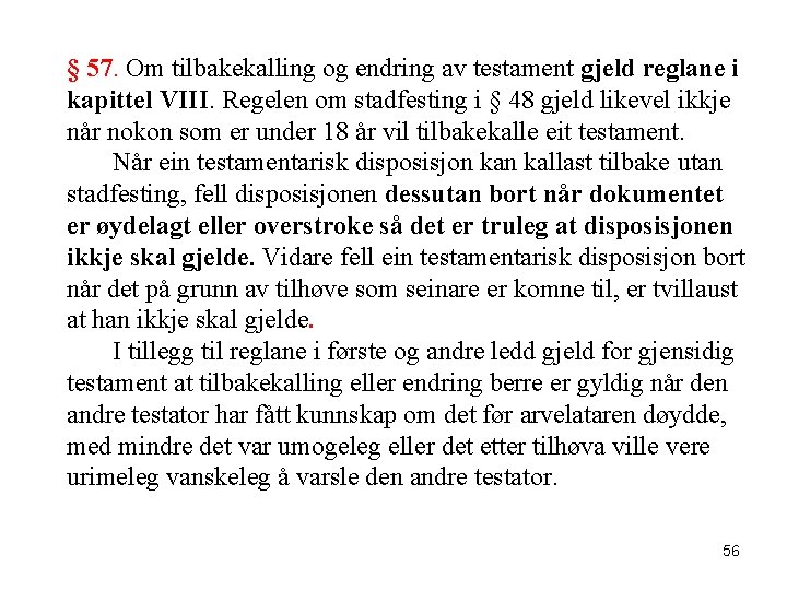 § 57. Om tilbakekalling og endring av testament gjeld reglane i kapittel VIII. Regelen