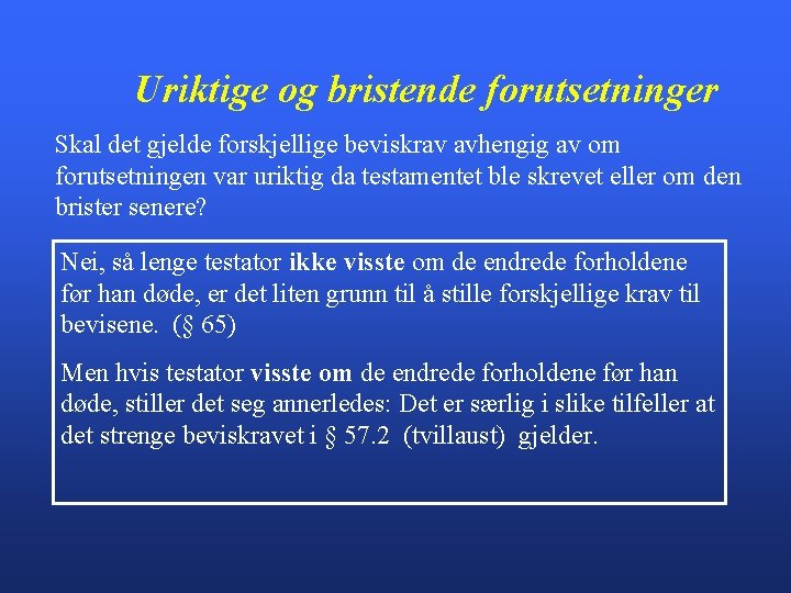 Uriktige og bristende forutsetninger Skal det gjelde forskjellige beviskrav avhengig av om forutsetningen var