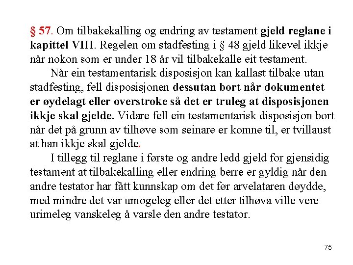 § 57. Om tilbakekalling og endring av testament gjeld reglane i kapittel VIII. Regelen