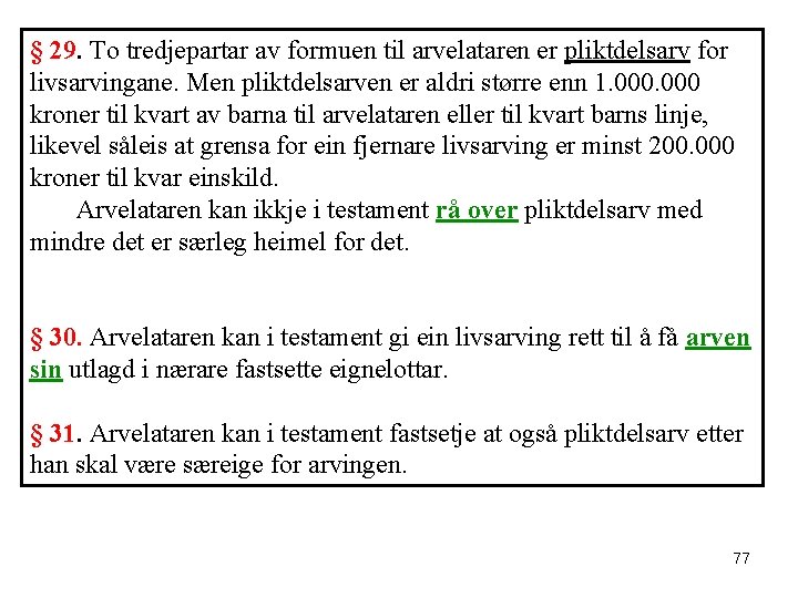 § 29. To tredjepartar av formuen til arvelataren er pliktdelsarv for livsarvingane. Men pliktdelsarven