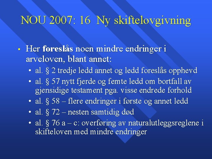 NOU 2007: 16 Ny skiftelovgivning • Her foreslås noen mindre endringer i arveloven, blant