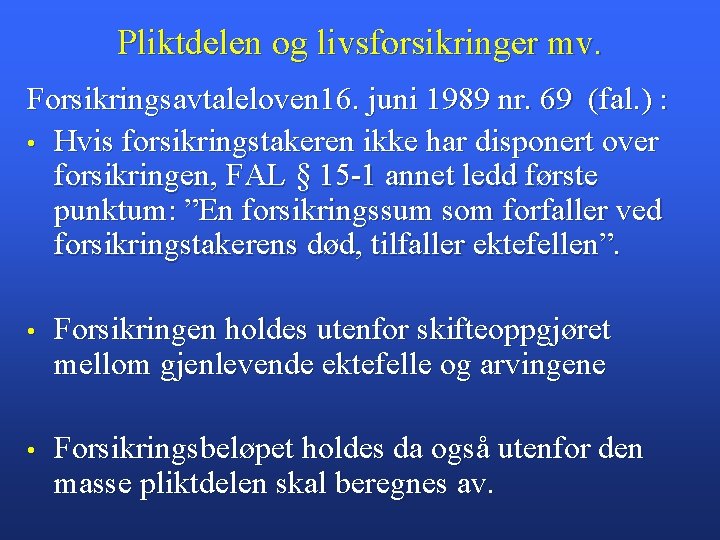 Pliktdelen og livsforsikringer mv. Forsikringsavtaleloven 16. juni 1989 nr. 69 (fal. ) : •