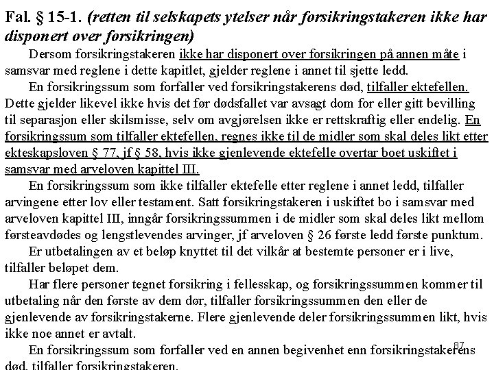 Fal. § 15 -1. (retten til selskapets ytelser når forsikringstakeren ikke har disponert over