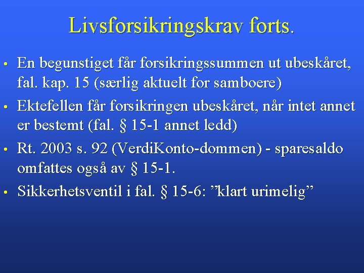 Livsforsikringskrav forts. • • En begunstiget får forsikringssummen ut ubeskåret, fal. kap. 15 (særlig