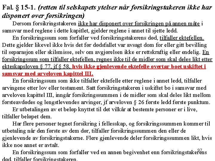 Fal. § 15 -1. (retten til selskapets ytelser når forsikringstakeren ikke har disponert over