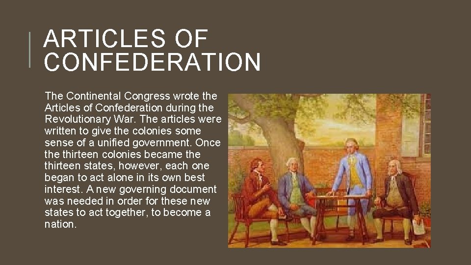 ARTICLES OF CONFEDERATION The Continental Congress wrote the Articles of Confederation during the Revolutionary