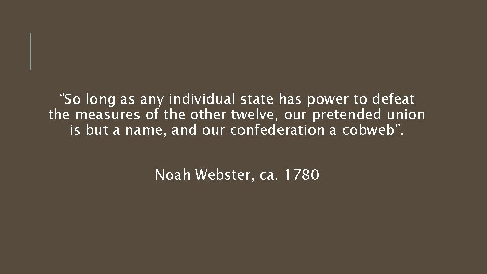 “So long as any individual state has power to defeat the measures of the