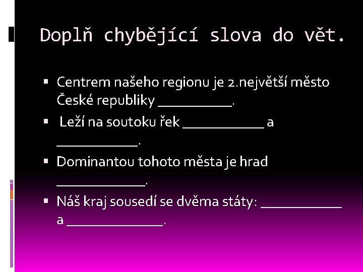 Doplň chybějící slova do vět. Centrem našeho regionu je 2. největší město České republiky