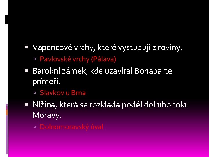  Vápencové vrchy, které vystupují z roviny. Pavlovské vrchy (Pálava) Barokní zámek, kde uzavíral