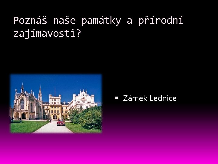 Poznáš naše památky a přírodní zajímavosti? Zámek Lednice 