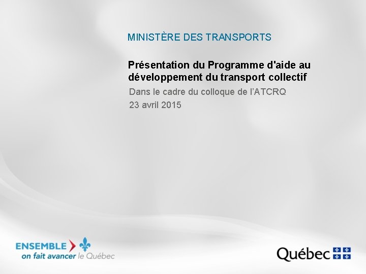 MINISTÈRE DES TRANSPORTS Présentation du Programme d'aide au développement du transport collectif Dans le