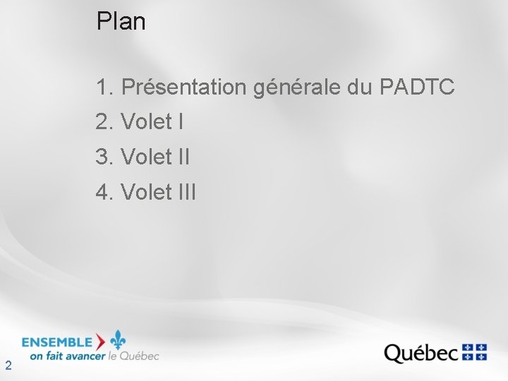 Plan 1. Présentation générale du PADTC 2. Volet I 3. Volet II 4. Volet