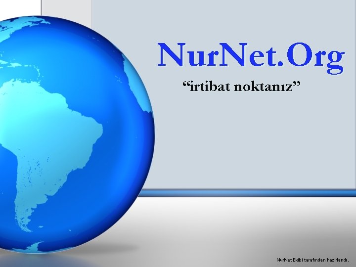 Nur. Net. Org “irtibat noktanız” Nur. Net Ekibi tarafından hazırlandı. 