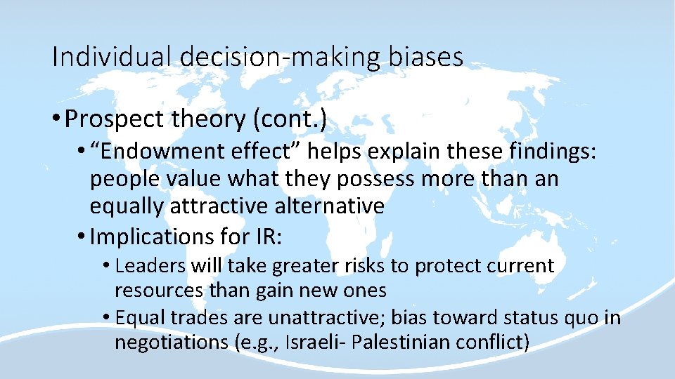 Individual decision-making biases • Prospect theory (cont. ) • “Endowment effect” helps explain these