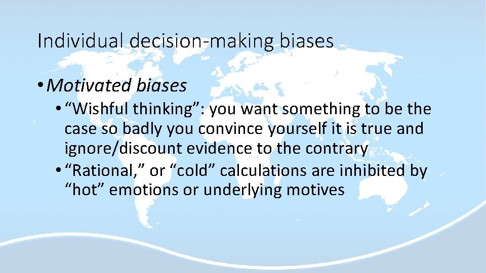 Individual decision-making biases • Motivated biases • “Wishful thinking”: you want something to be