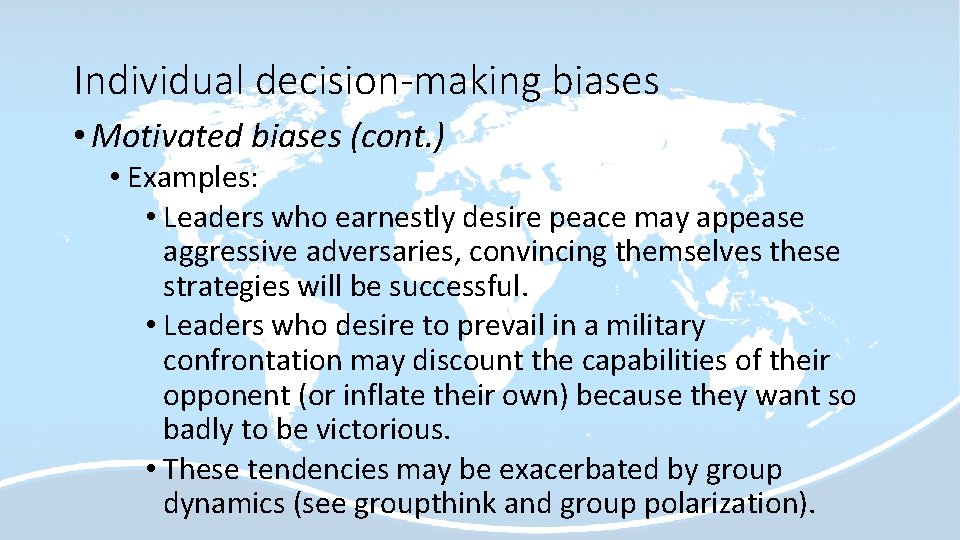Individual decision-making biases • Motivated biases (cont. ) • Examples: • Leaders who earnestly