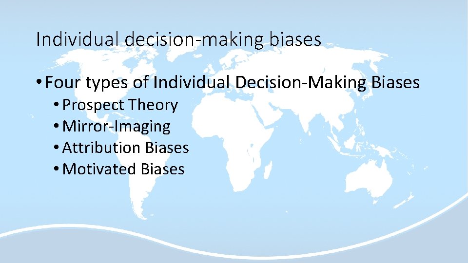 Individual decision-making biases • Four types of Individual Decision-Making Biases • Prospect Theory •