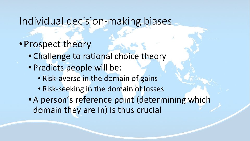 Individual decision-making biases • Prospect theory • Challenge to rational choice theory • Predicts