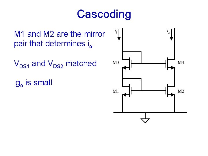 Cascoding M 1 and M 2 are the mirror pair that determines io. VDS