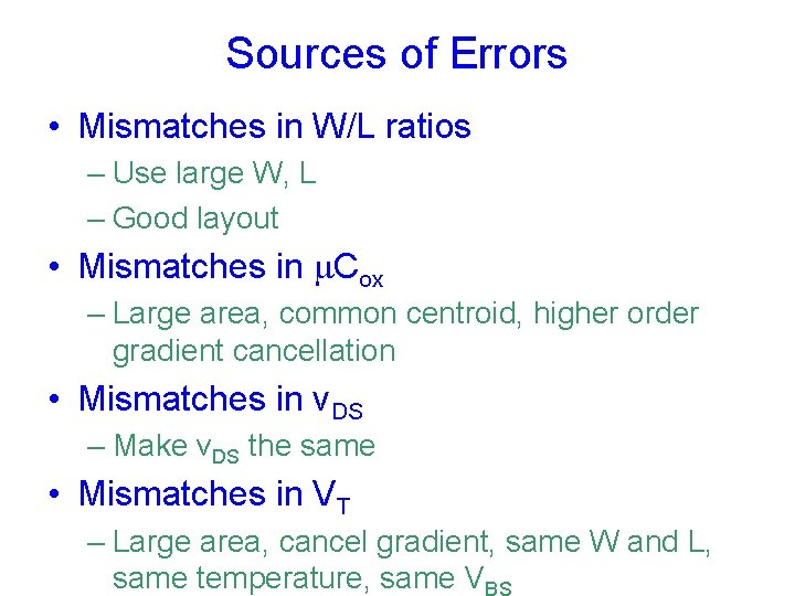 Sources of Errors • Mismatches in W/L ratios – Use large W, L –
