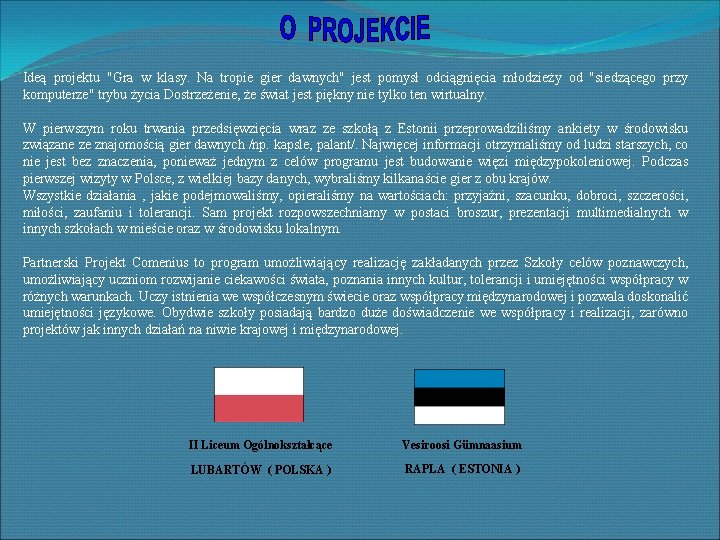 Ideą projektu "Gra w klasy. Na tropie gier dawnych" jest pomysł odciągnięcia młodzieży od