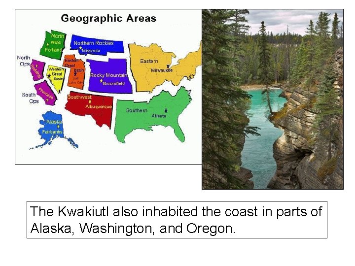 The Kwakiutl also inhabited the coast in parts of Alaska, Washington, and Oregon. 