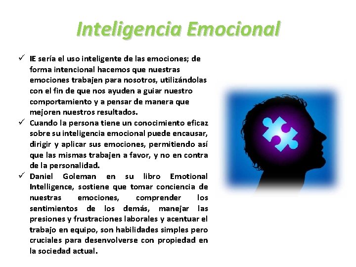 Inteligencia Emocional ü IE sería el uso inteligente de las emociones; de forma intencional