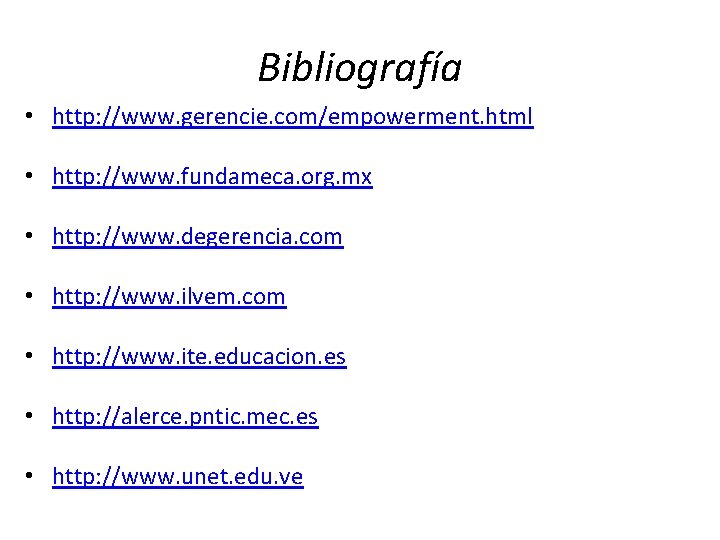 Bibliografía • http: //www. gerencie. com/empowerment. html • http: //www. fundameca. org. mx •