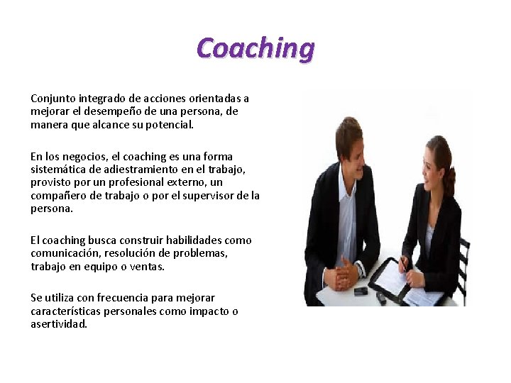 Coaching Conjunto integrado de acciones orientadas a mejorar el desempeño de una persona, de